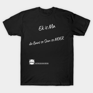 Ek is Ma, Die BAAS se Seun se Moer. Afrikaans T-Shirt